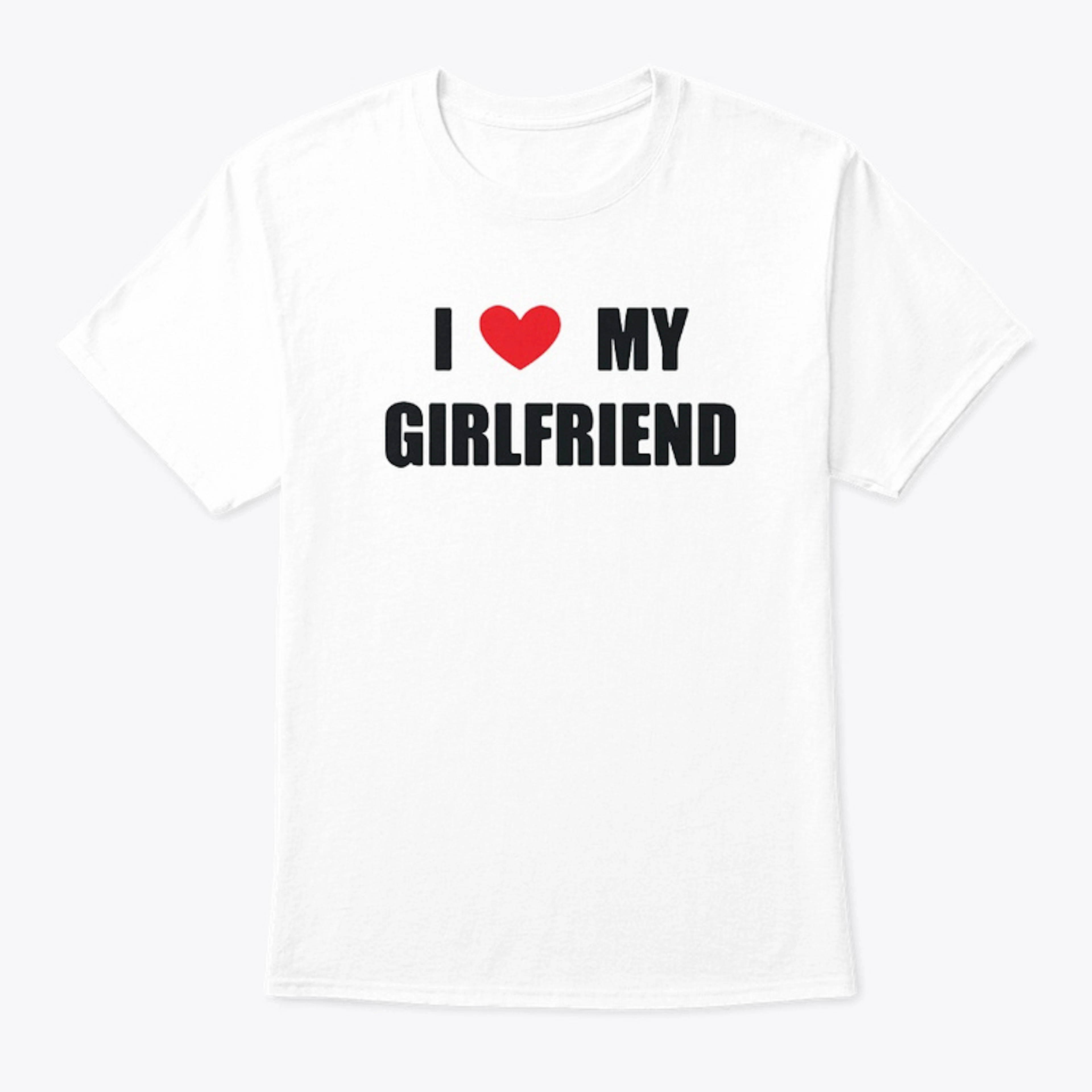 I Love My Girlfriend Shirt