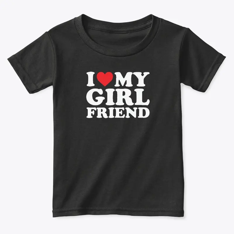 I Love My Girlfriend T Shirt