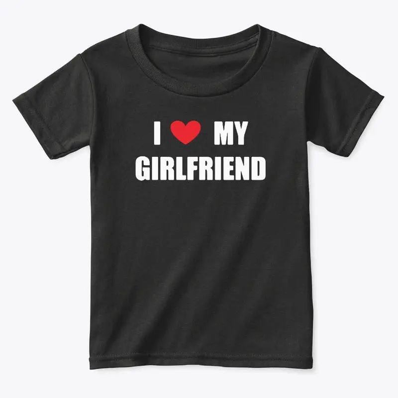 I Love My Girlfriend Shirt