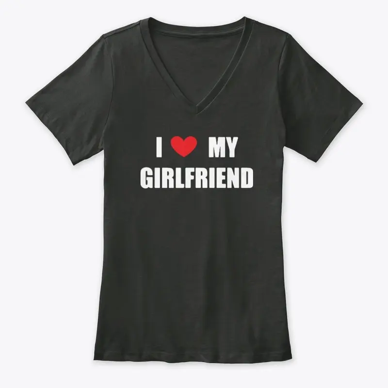 I Love My Girlfriend Shirt