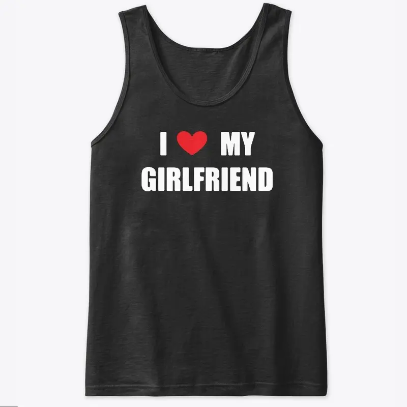 I Love My Girlfriend Shirt