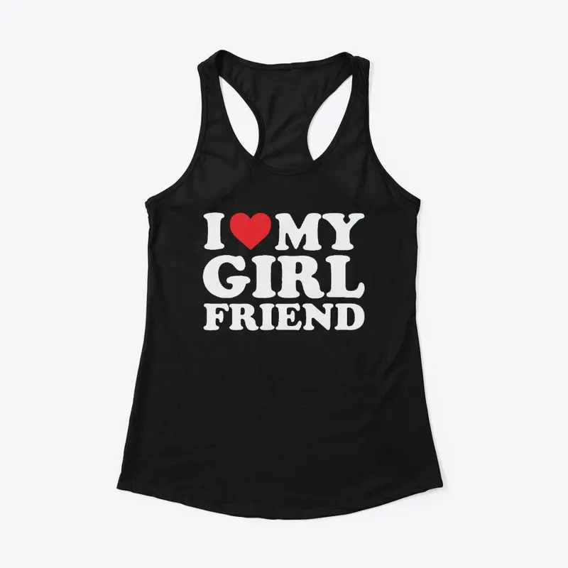 I Love My Girlfriend T Shirt