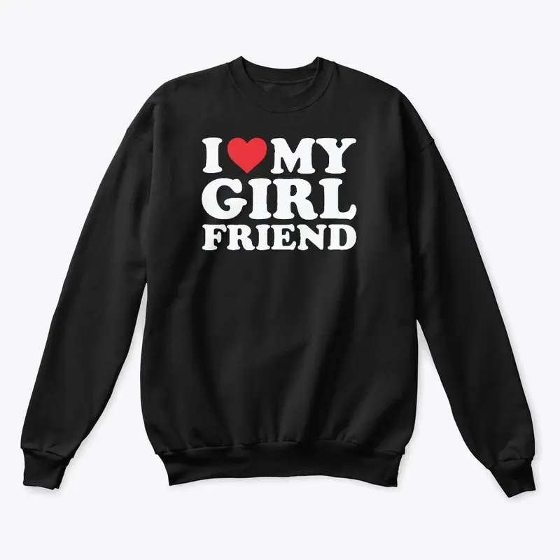 I Love My Girlfriend T Shirt