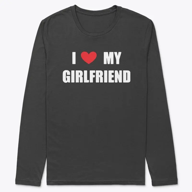 I Love My Girlfriend Shirt