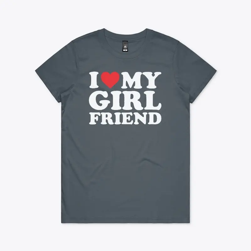 I Love My Girlfriend T Shirt