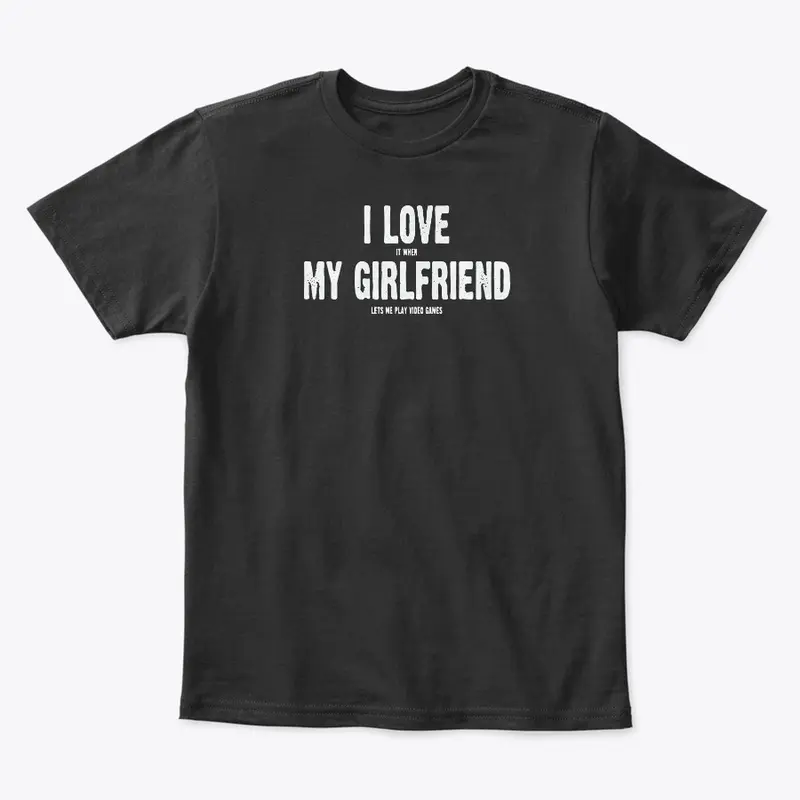 I Love My Girlfriend T Shirt