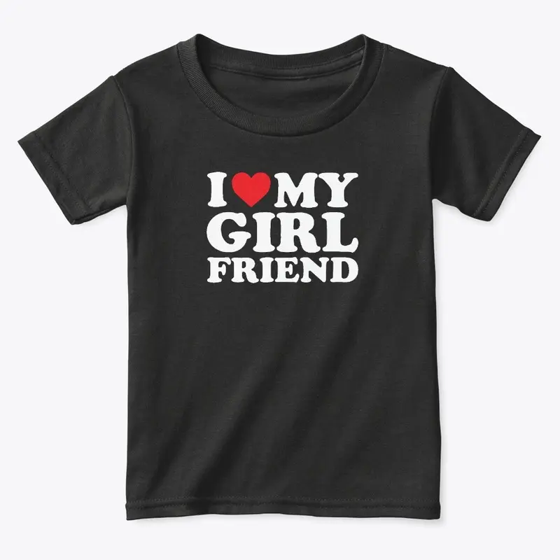 I Love My Girlfriend T Shirt