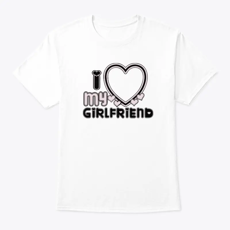 I Love My Girlfriend Shirt