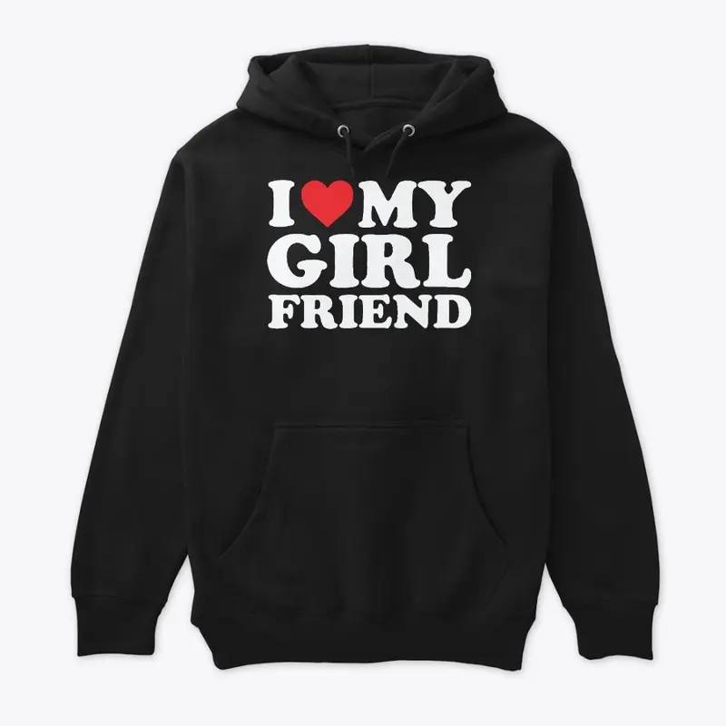 I Love My Girlfriend T Shirt