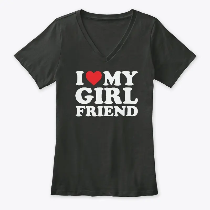 I Love My Girlfriend T Shirt