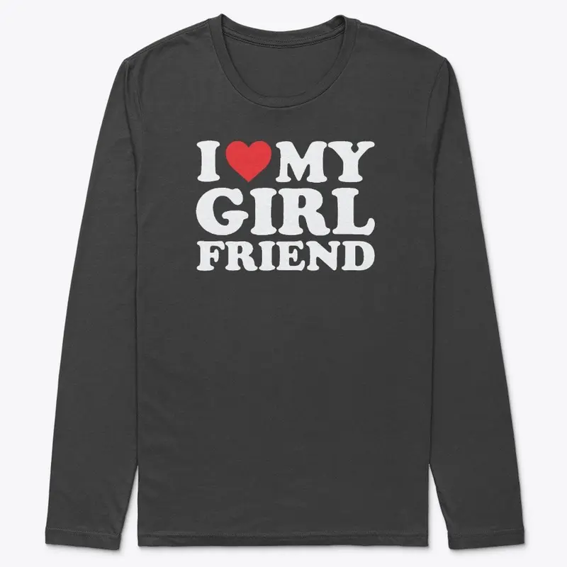 I Love My Girlfriend T Shirt