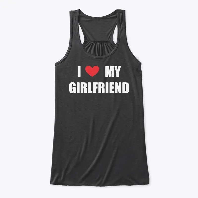 I Love My Girlfriend Shirt