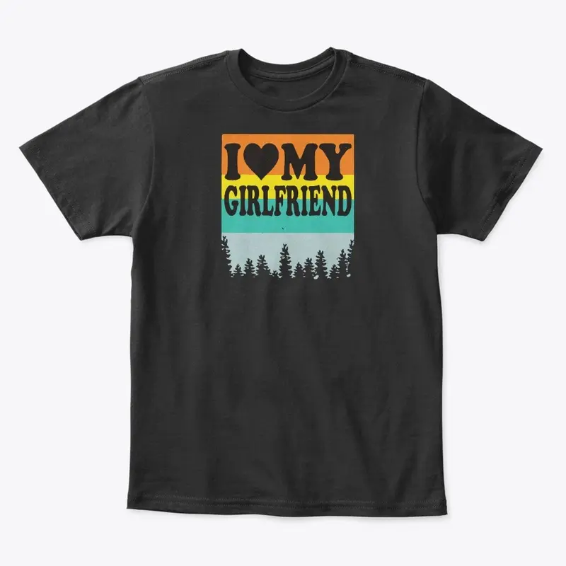 I Love My Girlfriend Shirt