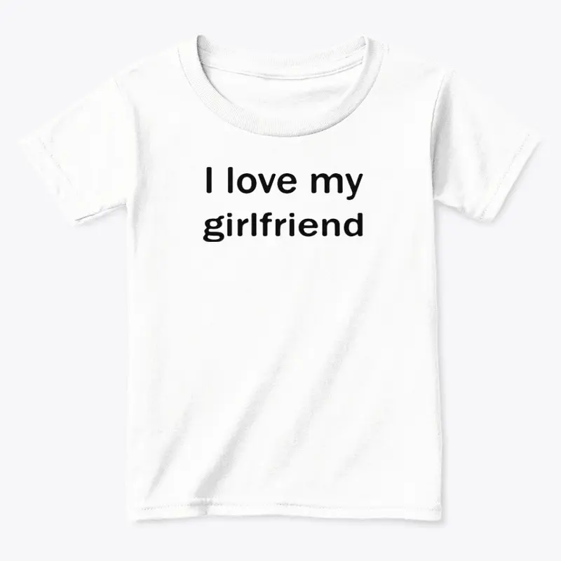 I Love My Girlfriend Shirt