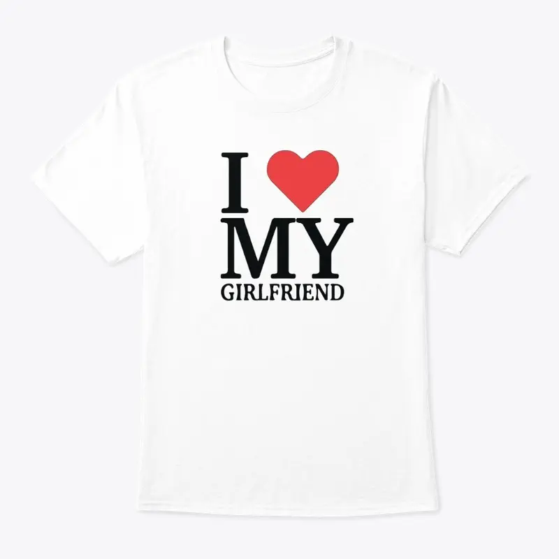 I Love My Girlfriend Shirt