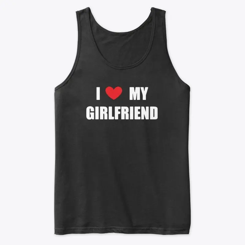 I Love My Girlfriend Shirt