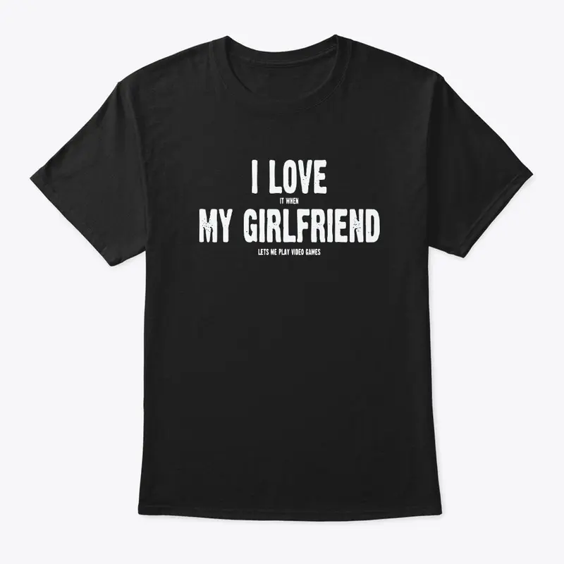 I Love My Girlfriend T Shirt