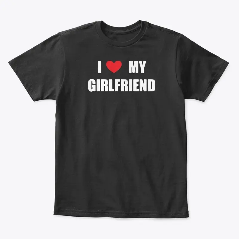 I Love My Girlfriend Shirt