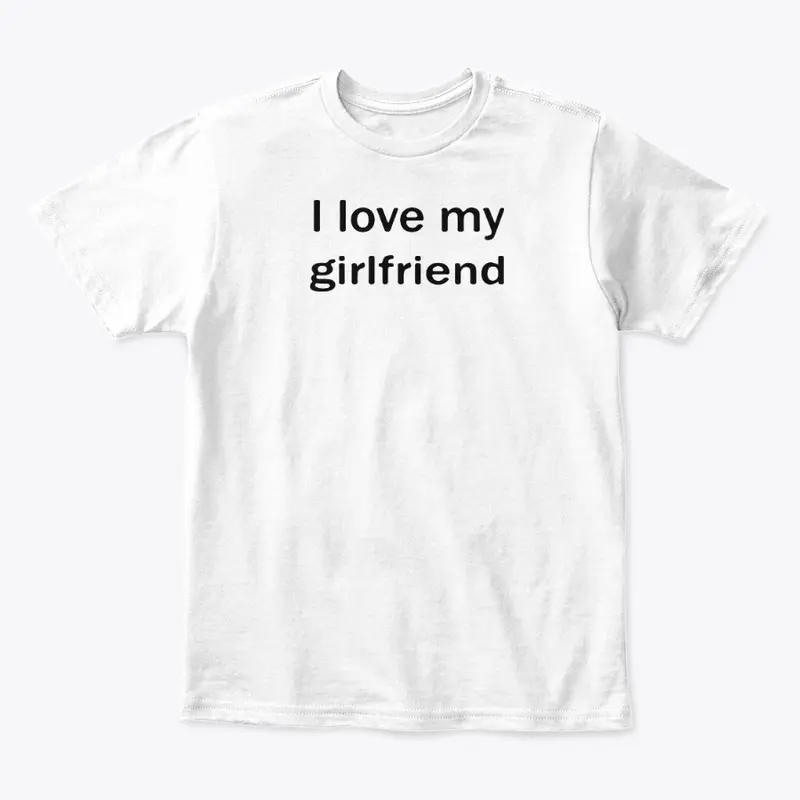 I Love My Girlfriend Shirt