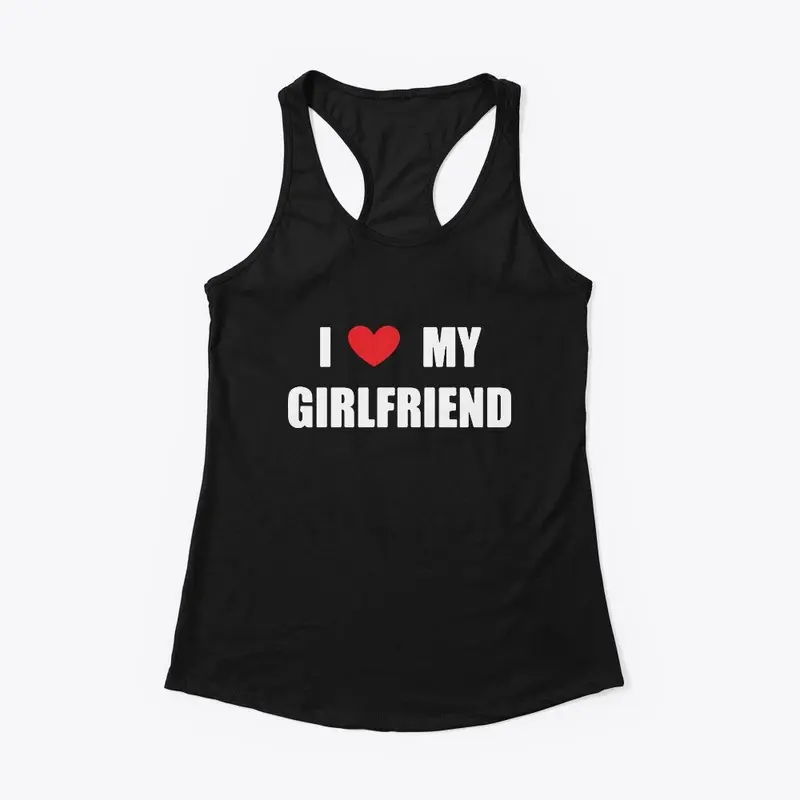 I Love My Girlfriend Shirt