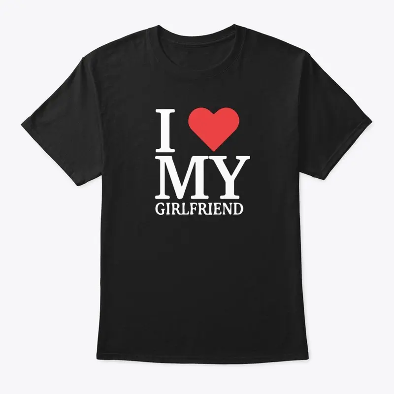 I Love My Girlfriend Shirt